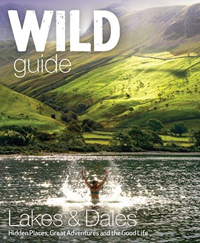 Wild Guide Lake District and Yorkshire Dales: Hidden Places and Great Adventures - including Bowland and South Pennines
