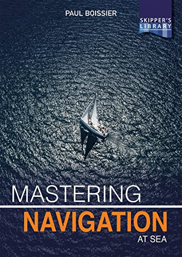 Mastering Navigation at Sea: De-mystifying Navigation for the Cruising Skipper (Skipper's Library, Band 5)
