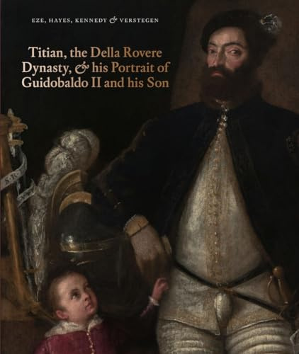 Titian, the Della Rovere Dynasty, and His Portrait of Guidobaldo II