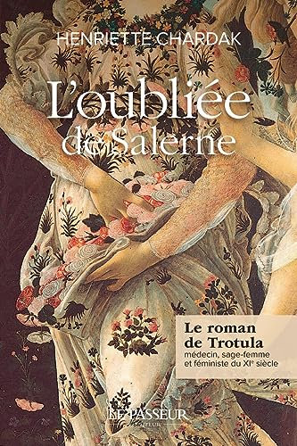 L'oubliée de Salerne - Le roman de Trotula, médecin, sage-femme et féministe du XIe siècle