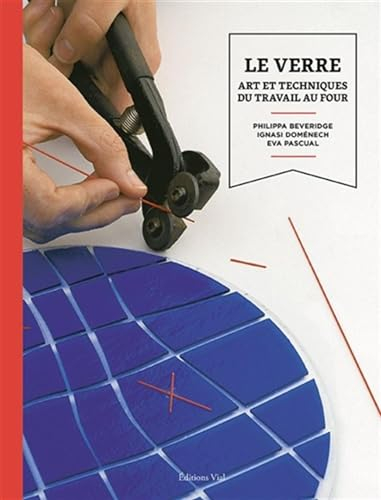 LE VERRE: ART ET TECHNIQUES DU TRAVAIL AU FOUR