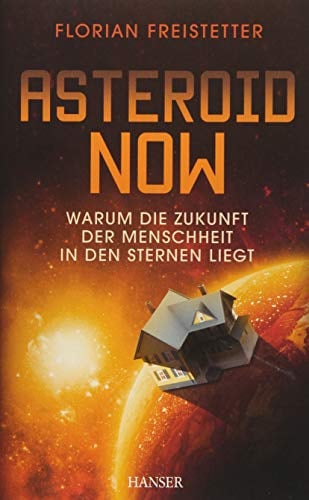 Asteroid Now: Warum die Zukunft der Menschheit in den Sternen liegt
