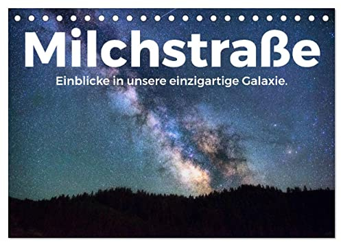 Milchstraße - Einblicke in unsere einzigartige Galaxie. (Tischkalender 2026 DIN A5 quer), CALVENDO Monatskalender: Entdecken Sie unsere Galaxie, so wie Sie sie noch nie gesehen haben. (CALVENDO Natur)