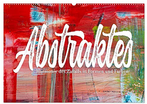 Abstraktes - Harmonie des Zufalls in Formen und Farben (Wandkalender 2026 DIN A2 quer), CALVENDO Monatskalender: Kalender zum Thema abstrakte Malerei (CALVENDO Kunst)