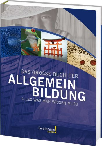 Das große Buch der Allgemeinbildung: Alles was man wissen muss