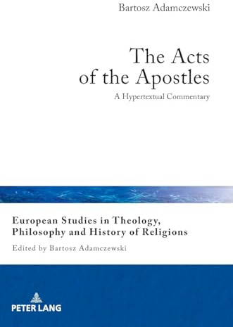 The Acts of the Apostles: A Hypertextual Commentary: 31 (European Studies in Theology, Philosophy and History of Religions)