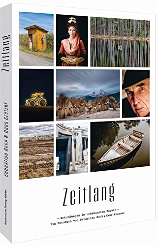 Süddeutsche Zeitung Edition: Zeitlang. Erkundungen im unbekannten Bayern: Ein Bildband zu Bayerns unbekannten Seiten.