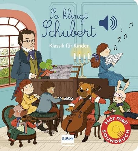 So klingt Schubert: Klassik für Kinder - Soundbuch mit 6 der bekanntesten klassischen Melodien von Franz Schubert (Soundbücher)