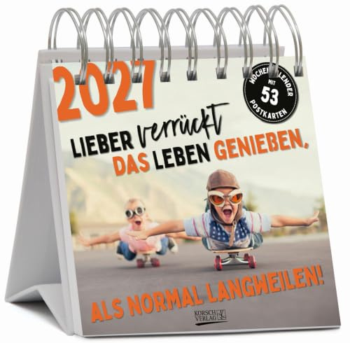 Lieber verrückt das Leben genießen 2027: Aufstellbarer Foto-Postkartenkalender. Jede Woche eine neue lustige Foto-Spruch-Kombination. Hochwertiger Wochenkalender für den Schreibtisch