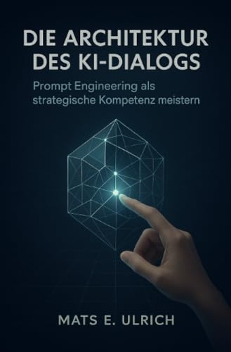 Die Architektur des KI-Dialogs: Prompt Engineering als strategische Kompetenz meistern