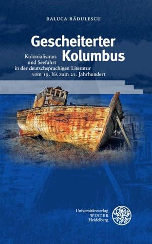 Gescheiterter Kolumbus: Kolonialismus und Seefahrt in der deutschsprachigen Literatur vom 19. bis zum 21. Jahrhundert (Beiträge zur neueren Literaturgeschichte)