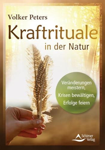 Kraftrituale in der Natur: Veränderungen meistern, Krisen bewältigen, Erfolge feiern