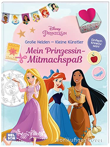 Disney Prinzessin: Große Helden - Kleine Künstler: Mein Prinzessin-Mitmachspaß: Malen, Basteln, Spielen und Dekorieren ab 4 Jahren | Mit Cinderella, ... Komm mit ein eine zauberhafte Welt!)