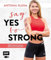 Say yes to strong: 30 Power-Übungen und 70 Wohlfühlrezepte