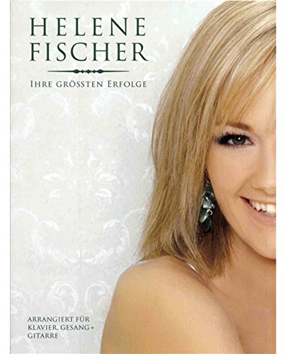 Helene Fischer: Ihre Größten Erfolge: Buch, Songbook für Klavier, Gesang, Gitarre