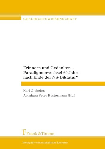 Erinnern und Gedenken - Paradigmenwechsel 60 Jahre nach Ende der NS-Diktatur? (Geschichtswissenschaft)
