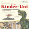 Die Kinder-Uni. Warum sind die Dinosaurier ausgestorben? Warum speien Vulkane Feuer?: CD Standard Audio Format, Lesung
