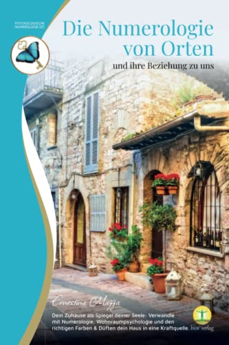 Numerologie von Orten und ihre Beziehung zu uns: Dein Zuhause als Spiegel deiner Seele: Verwandle mit Numerologie, Wohnraumpsychologie und den ... und Düften dein Zuhause in eine Kraftquelle