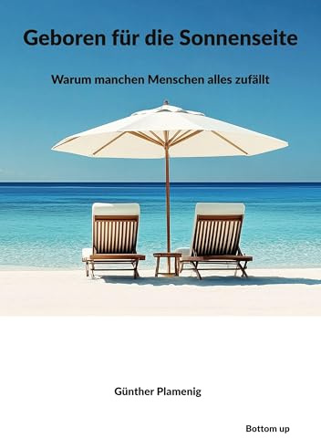 Geboren für die Sonnenseite: Warum manchen Menschen alles zufällt