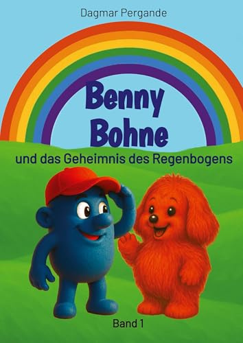 Benny Bohne und das Geheimnis des Regenbogens: Band 1: Band 1, Mut, Freundschaft, Abenteuer und Fantasy für Kinder zum Vorlesen und Selbstlesen im ... Bohne und das Geheimnis des Regenbogens)