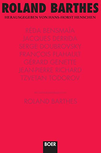 Roland Barthes: Über sein Werk: mit Beiträgen zu seinem Werk von Réda Bensmaïa, Jacques Derrida, Serge Doubrovsky, François Flahault, Gérard Genette, ... unveröffentlichten Beitrag von Roland Barthes