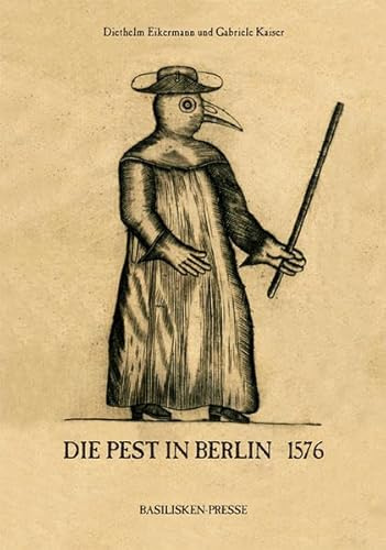 Die Pest in Berlin 1576: Eine wiederentdeckte Pestschrift von Leonhart Thurneisser zum Thurn (1531-1596)