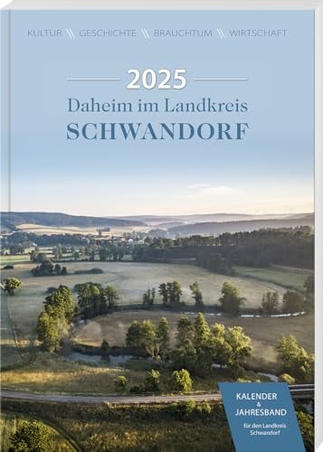 Daheim im Landkreis Schwandorf – Kalender & Jahresband 2025: Kultur – Geschichte – Brauchtum – Wirtschaft