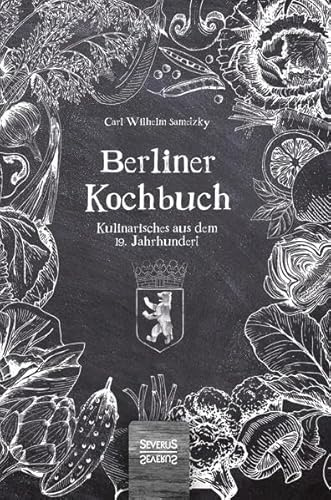 Berliner Kochbuch: Kulinarisches aus dem 19. Jahrhundert