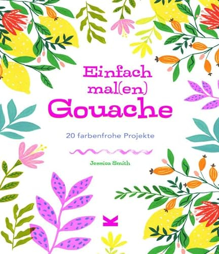 Einfach mal(en) Gouache - 20 farbenfrohe Projekte: 20 farbenfrohe Kreativprojekte
