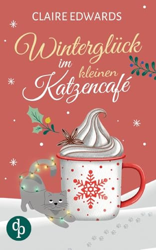 Winterglück im kleinen Katzencafé: Ein weihnachtlicher Liebesroman
