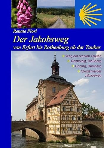 Der Jakobsweg von Erfurt bis Rothenburg ob der Tauber: Weg der starken Frauen, Thüringer Wald, Coburg, Bamberg, Steigerwald (2025)