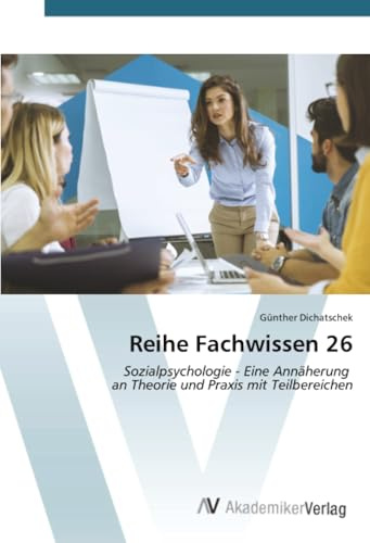 Reihe Fachwissen 26: Sozialpsychologie - Eine Annäherung an Theorie und Praxis mit Teilbereichen