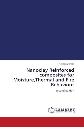 Nanoclay Reinforced composites for Moisture,Thermal and Fire Behaviour: Second Edition