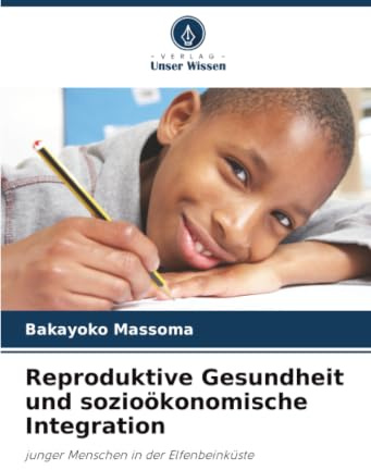 Reproduktive Gesundheit und sozioökonomische Integration: junger Menschen in der Elfenbeinküste