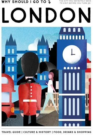 Why Should I Go To London: the city you definitely need to visit before you turn 30