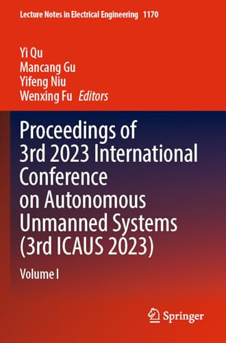 Proceedings of 3rd 2023 International Conference on Autonomous Unmanned Systems (3rd ICAUS 2023): Volume I (Lecture Notes in Electrical Engineering, 1170)