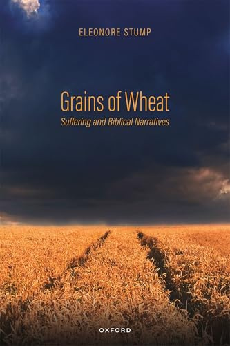 Grains of Wheat: Suffering and Biblical Narratives (Oxford Studies in Analytic Theology)