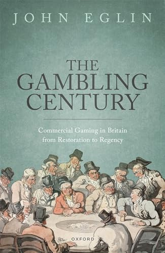 The Gambling Century: Commercial Gaming in Britain from Restoration to Regency