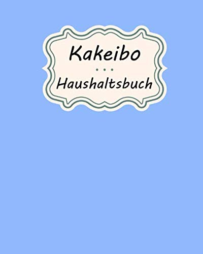 KAKEIBO - Haushaltsbuch: Kakebo / KAKEIBO (家計簿), ist das japanische Haushaltsbuch für Familien, Singles und Paare zum Eintragen