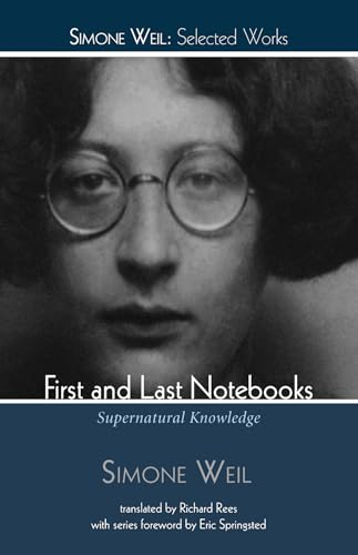 First and Last Notebooks: Supernatural Knowledge (Simone Weil: Selected Works)