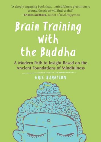 Brain Training with the Buddha: A Modern Path to Insight Based on the Ancient Foundations of Mindfulness
