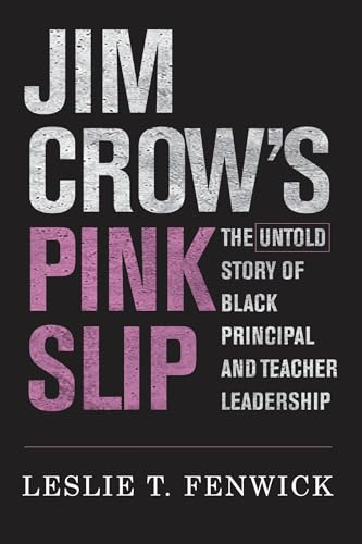 Jim Crow's Pink Slip: The Untold Story of Black Principal and Teacher Leadership (Race and Education)