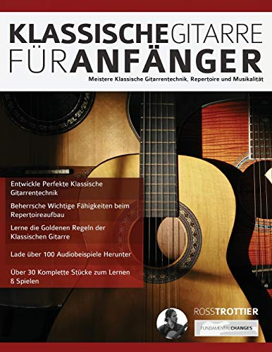 Klassische Gitarre für Anfänger: Meistere Klassische Gitarrentechnik, Repertoire und Musikalität (Klassische Gitarre spielen lernen)