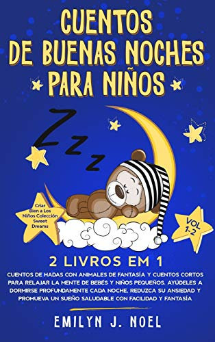 CUENTOS DE BUENAS NOCHES PARA NIÑOS 2 livros em 1: Vol 1-2: Cuentos de Hadas Con Animales de Fantasía Y Cuentos Cortos Para Relajar La Mente de Bebés ... Reduzca Su Ansiedad Y Promueva Un Sueño