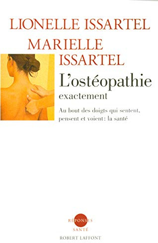 L'ostéopathie exactement: Au bout des doigts qui sentent, pensent et voient : la santé