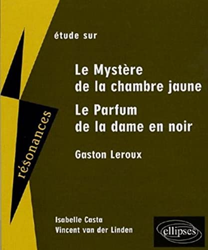 Leroux, Le mystère de la chambre jaune - Le Parfum de la dame en noir: Le Mystère de la chambre jaune et Le Parfum de la dame en noir (Résonances)