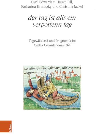 der tag ist alls ein verpottenn tag: Tagewählerei und Prognostik im Codex Cremifanensis 264 (Quelleneditionen des Instituts für Österreichische Geschichtsforschung)