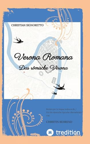 Verona Romana: Das römische Verona