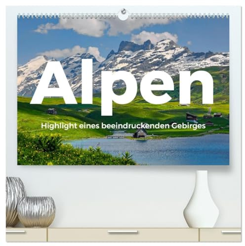 Alpen - Highlight eines beeindruckenden Gebirges (hochwertiger Premium Wandkalender 2026 DIN A2 quer), Kunstdruck in Hochglanz: Alpen! Wo könnte es nur schöner sein als in den Alpen? (CALVENDO Natur)