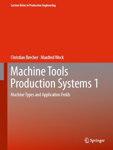Machine Tools Production Systems 1: Machine Types and Application Fields (Lecture Notes in Production Engineering)